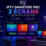 Meilleur Abonnement IPTV Smarters 2 Écrans